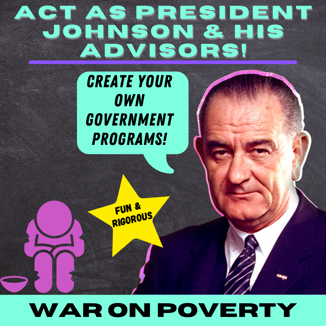 PRESIDENT JOHNSON DECISION ACTIVITY: CREATE 3 WAR ON POVERTY PROGRAMS!